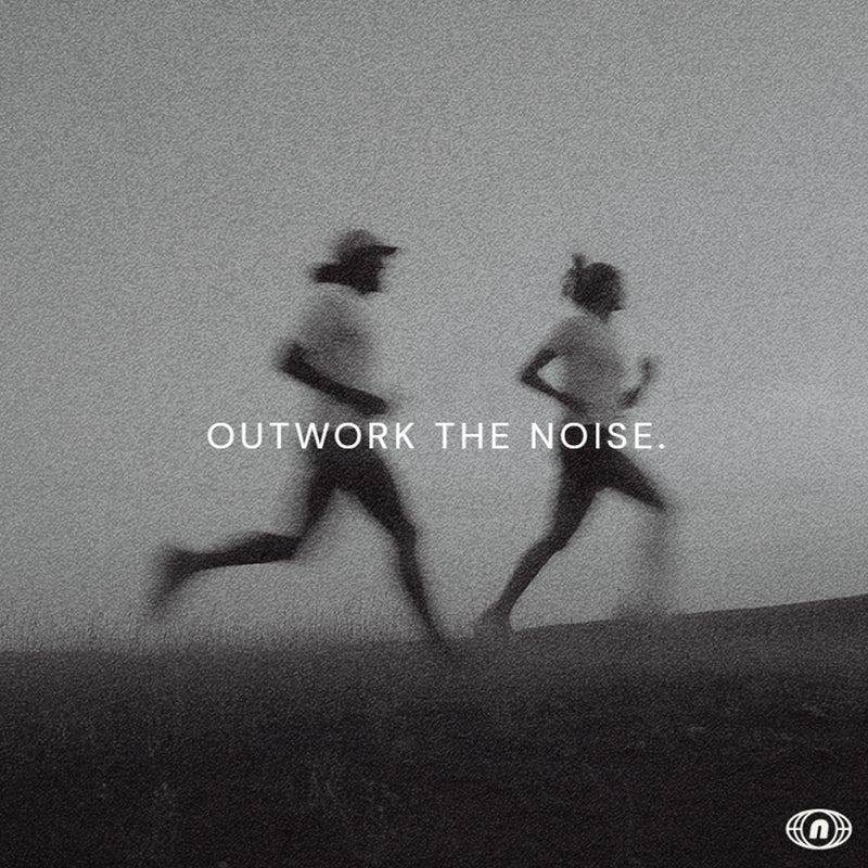Duas pessoas correndo, Outwork the noise